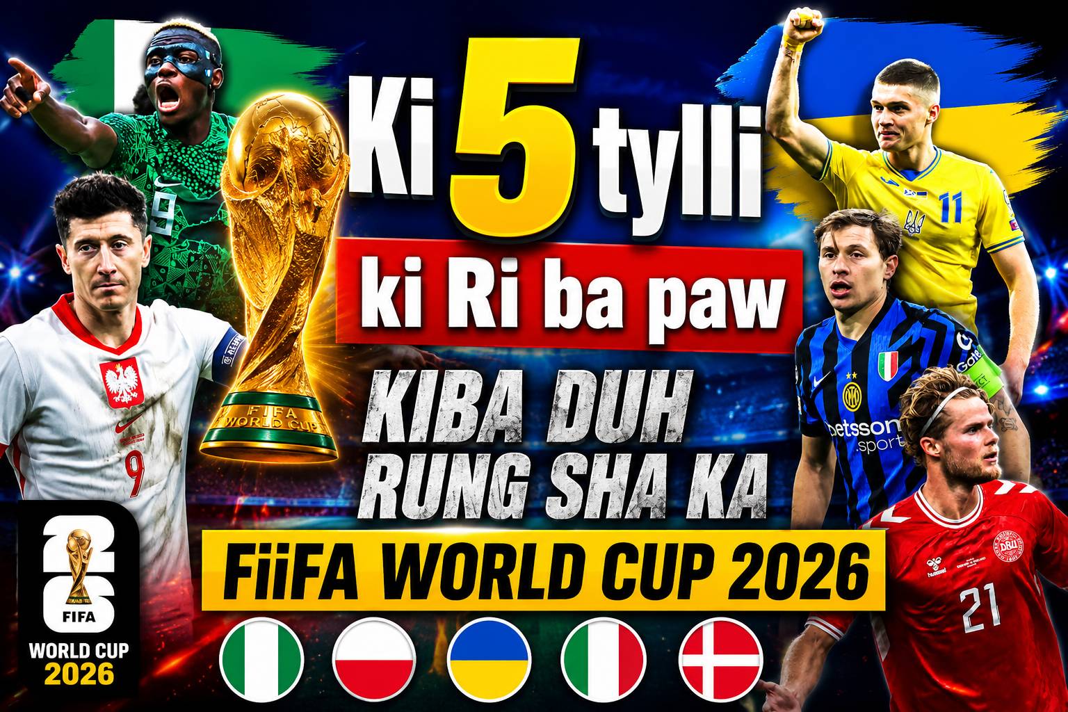 Ki 5 tylli ki ri ba paw kiba duh rung sha ka FIFA Worldcup 2026  